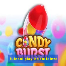 futebol play hd fortaleza